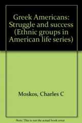 9780133650983-0133650987-Greek Americans, struggle and success (Ethnic groups in American life series)