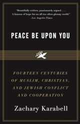 9781400079216-1400079217-Peace Be Upon You: Fourteen Centuries of Muslim, Christian, and Jewish Conflict and Cooperation