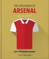 9781911610328-1911610325-The Little Book of Arsenal: Over 170 hotshot quotes (The Little Books of Sports, 2)