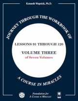 9781591429227-1591429226-Journey through the Workbook of A Course in Miracles: Lessons 91 through 120, Volume Three of Seven-Volumes