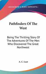 9780548125021-0548125023-Pathfinders Of The West: Being The Thrilling Story Of The Adventures Of The Men Who Discovered The Great Northwest