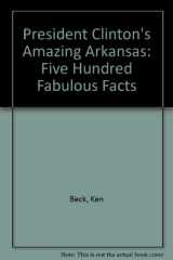 9780963773333-096377333X-President Clinton's Amazing Arkansas: Five Hundred Fabulous Facts