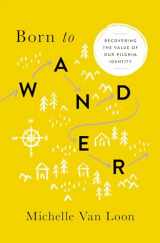 9780802418128-0802418120-Born to Wander: Recovering the Value of Our Pilgrim Identity
