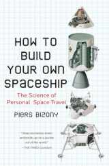 9780452295339-0452295335-How to Build Your Own Spaceship: The Science of Personal Space Travel