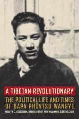 9780520240896-0520240898-A Tibetan Revolutionary: The Political Life and Times of Bapa Phüntso Wangye