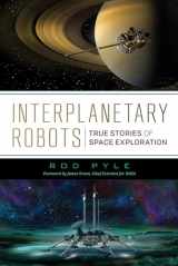 9781633885028-163388502X-Interplanetary Robots: True Stories of Space Exploration