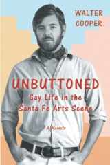 9781517496074-1517496071-Unbuttoned: Gay Life in the Santa Fe Arts Scene