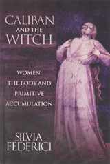 9781570270598-1570270597-Caliban and the Witch: Women, the Body and Primitive Accumulation