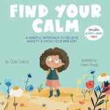 9781949633122-1949633128-Find Your Calm: A Mindful Approach To Relieve Anxiety And Grow Your Bravery (Growing Heart & Minds)