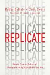 9780802419996-0802419992-Replicate: How to Create a Culture of Disciple-Making Right Where You Are