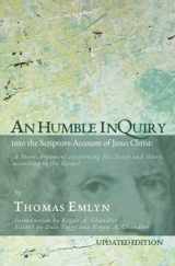 9781737578307-1737578301-An Humble Inquiry into the Scripture-Account of Jesus Christ: A Short Argument concerning His Deity and Glory according to the Gospel