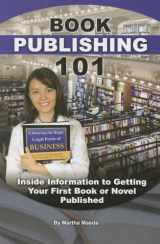 9781601385642-1601385641-Book Publishing 101 Inside Information to Getting Your First Book or Novel Published