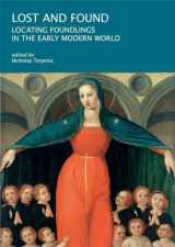 9780674296169-0674296168-Lost and Found: Locating Foundlings in the Early Modern World (I Tatti Research Series)