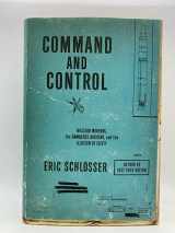 9781594202278-1594202273-Command and Control: Nuclear Weapons, the Damascus Accident, and the Illusion of Safety (ALA Notable Books for Adults)