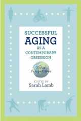 9780813585338-0813585333-Successful Aging as a Contemporary Obsession: Global Perspectives (Global Perspectives on Aging)
