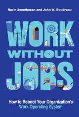 9780262046411-0262046415-Work without Jobs: How to Reboot Your Organization’s Work Operating System (Management on the Cutting Edge)