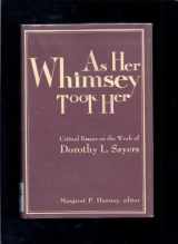 9780873382274-0873382277-As her whimsey took her: Critical essays on the work of Dorothy L. Sayers