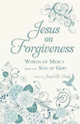 9781634504157-1634504151-Jesus on Forgiveness: Words of Mercy from the Son of God