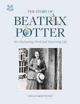 9781911657408-1911657402-The Story of Beatrix Potter: Her Enchanting Work and Surprising Life