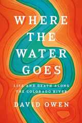 9781594633775-1594633770-Where the Water Goes: Life and Death Along the Colorado River