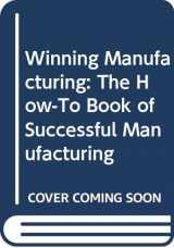9780070650442-0070650446-Winning Manufacturing: The How-To Book of Successful Manufacturing