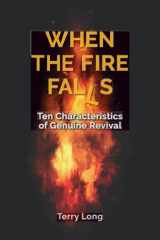 9781953406323-1953406327-When the Fire Falls: Ten Characteristics of Genuine Revival