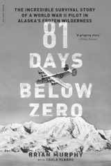 9780306824524-0306824523-81 Days Below Zero: The Incredible Survival Story of a World War II Pilot in Alaska's Frozen Wilderness