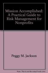 9781893210011-1893210014-Mission Accomplished: A Practical Guide to Risk Management for Nonprofits