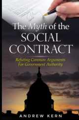 9781691432554-1691432555-The Myth of the Social Contract: Refuting Common Arguments for Government Authority