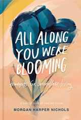 9780310454076-0310454077-All Along You Were Blooming: Thoughts for Boundless Living (Morgan Harper Nichols Poetry Collection)