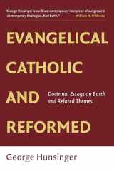 9780802865502-080286550X-Evangelical, Catholic, and Reformed: Essays on Barth and Other Themes