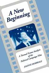 9780791406090-0791406091-A New Beginning: A Textual Frame Analysis of the Political Campaign Film (SUNY Series in Speech Communication)