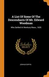 9780343224189-0343224186-A List Of Some Of The Descendants Of Mr. Edward Woodman: Who Settled At Newbury Mass., 1635