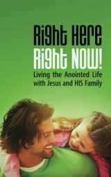 9780984943609-0984943609-Right Here, Right Now!: Living the Anointed Life with Jesus and HIS Family