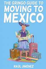 9781080829118-1080829113-The Gringo Guide To Moving To Mexico.: Everything You Need To Know Before Moving To Mexico. (All about Mexico.)