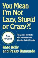 9780743264488-0743264487-You Mean I'm Not Lazy, Stupid or Crazy?!: The Classic Self-Help Book for Adults with Attention Deficit Disorder (The Classic Self-Help Book for Adults w/ Attention Deficit Disorder)