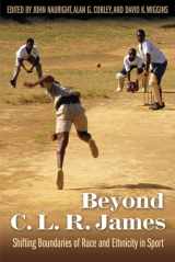 9781557286499-1557286493-Beyond C. L. R. James: Shifting Boundaries of Race and Ethnicity in Sports