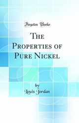 9780265904954-0265904951-The Properties of Pure Nickel (Classic Reprint)