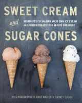 9781607741848-1607741849-Sweet Cream and Sugar Cones: 90 Recipes for Making Your Own Ice Cream and Frozen Treats from Bi-Rite Creamery [A Cookbook]