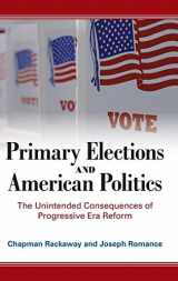 9781438490571-1438490577-Primary Elections and American Politics: The Unintended Consequences of Progressive Era Reform