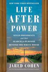 9781982154547-1982154543-Life After Power: Seven Presidents and Their Search for Purpose Beyond the White House