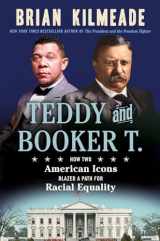 9780593543825-0593543823-Teddy and Booker T.: How Two American Icons Blazed a Path for Racial Equality