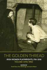 9781800859463-1800859465-The Golden Thread: Irish Women Playwrights, Volume 1 (1716-1992)