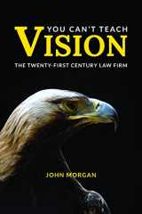 9781941007389-1941007384-You Can’t Teach Vision: The Twenty-First Century Law Firm