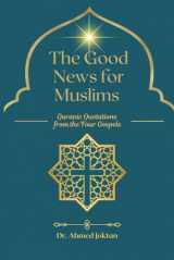 9781954858411-1954858418-The Good News for Muslims: Quranic Quotations from the Four Gospels (The Abrahamic Family Bible Series)