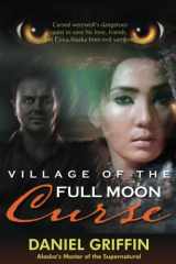 9781594333712-1594333718-Village of the Full Moon Curse: Cursed werewolf's dangerous quest to save his love, `friends, and Circa, Alaska from evil vampires