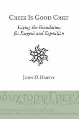 9781597529631-159752963X-Greek is Good Grief: Laying the Foundation for Exegesis and Exposition