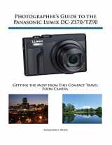 9781937986643-1937986640-Photographer's Guide to the Panasonic Lumix DC-ZS70/TZ90: Getting the Most from this Compact Travel Zoom Camera