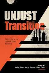 9781773636726-1773636723-Unjust Transition: The Future for Fossil Fuel Workers