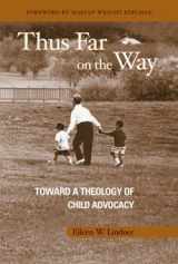 9781571530585-1571530584-Thus Far on the Way: Toward a Theology of Child Advocacy